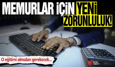 Memurlar için yeni zorunluluk getirildi: O eğitimi almaları gerekecek!