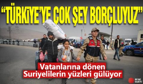 Vatanlarına dönen Suriyelilerin yüzleri gülüyor: Türkiye'ye çok şey borçluyuz