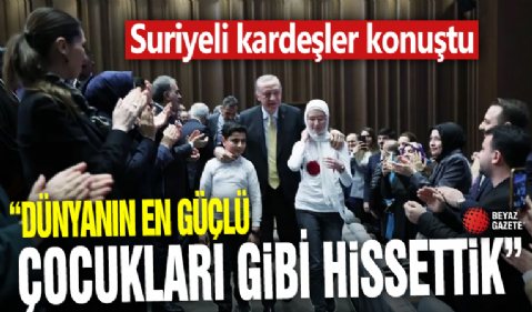 Başkan Erdoğan'ın bağrına bastığı Suriyeli kardeşler konuştu: Dünyanın en güçlü çocukları gibi hissettik!