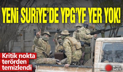 Yeni Suriye'de YPG'ye yer yok! Kritik nokta terörden temizlendi