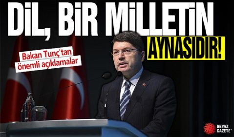 Bakan Tunç: Dil, bir milletin hem aynası hem de hafızasıdır