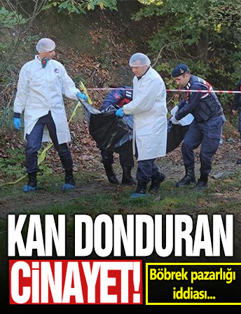 Cesedi yanmış halde bulunmuştu! Kan donduran böbrek pazarlığı iddiası