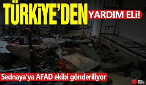 Türkiye'den Sednaya Hapishanesi'ne AFAD ekibi gönderiliyor