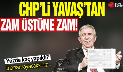 CHP’li Mansur Yavaş’tan zam üstüne zam! ABB’den tüm kalemlere yüzde 500’e varan zam!