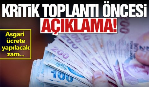 Kritik toplantı öncesi 'Asgari ücrete yapılacak zam bu' diyerek rakamı açıkladı