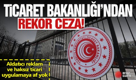 Ticaret Bakanlığı aldatıcı reklamı affetmedi: Rekor ceza kesti