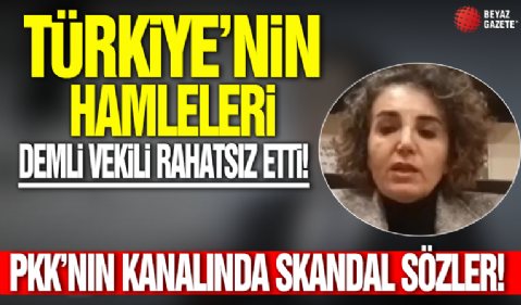 Türkiye'nin 'Suriye' hamleleri DEM'li vekili rahatsız etti: PKK'nın kanalında skandal sözler!