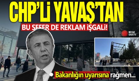 CHP'li Ankara Büyükşehir Belediyesi'nden reklam işgali: Bakanlığın uyarısına rağmen sit alanına pano diktiler!