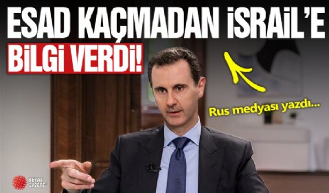 Rus medyası yazdı: Esad kaçmadan İsrail'e ordu bilgilerini verdi