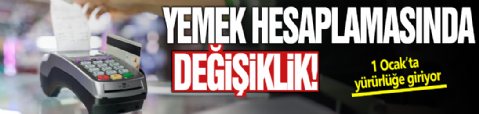 1 Ocak'ta yürürlüğe giriyor: Yemek ücreti hesaplamasında değişiklik!