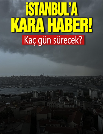 İstanbul'a kara haber; 7 gün sürecek...