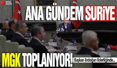 MGK toplanıyor! Ana gündem Suriye