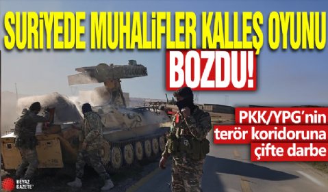 Suriye'de muhalifler kalleş oyunu bozdu! PKK/YPG’nin terör koridoruna çifte darbe