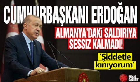 Cumhurbaşkanı Erdoğan Almanya'daki saldırıya sessiz kalmadı! 'Şiddetle kınıyorum'