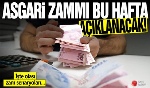 Asgari ücret zammı bu hafta açıklanacak! İşte zam senaryoları