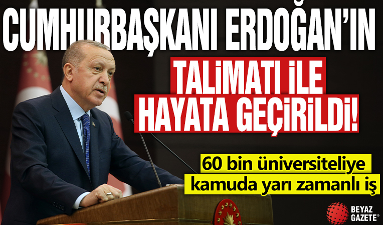 Cumhurbaşkanı Erdoğan’ın talimatı ile hayata geçirildi! 60 bin üniversiteliye kamuda yarı zamanlı iş