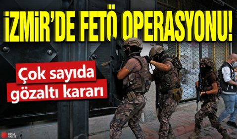 İzmir'de FETÖ operasyonu: 31 gözaltı