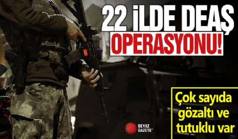 22 ilde DEAŞ operasyonu: 43 tutuklama