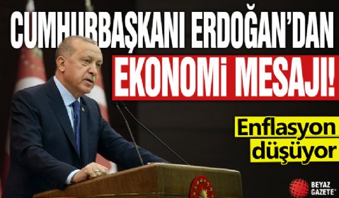 Cumhurbaşkanı Erdoğan’dan ekonomi mesajı! Enflasyon düşüyor