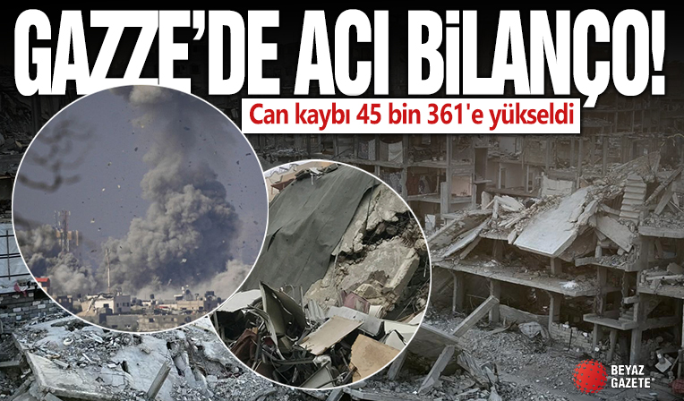 Gazze'de can kaybı 45 bin 361'e yükseldi
