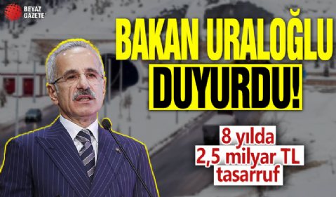 8 yılda 2,5 milyar TL tasarruf! Bakan Uraloğlu açıkladı