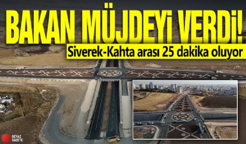 Bakan müjdeyi verdi! Siverek-Kahta arası 25 dakikaya iniyor