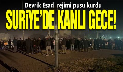 Suriye’de kanlı gece! Devrik Esad rejimi pusu kurdu