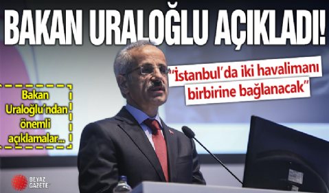 Bakan Uraloğlu açıkladı: İstanbul'da iki havalimanı birbirine bağlanacak