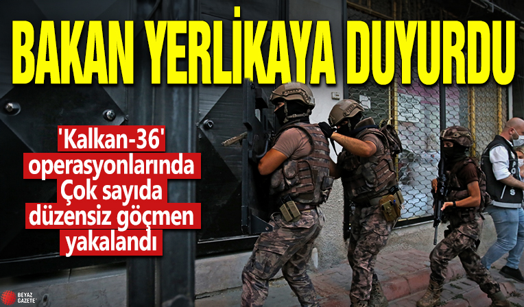 Bakan Yerlikaya duyurdu! 'Kalkan-36' operasyonlarında çok sayıda düzensiz göçmen yakalandı