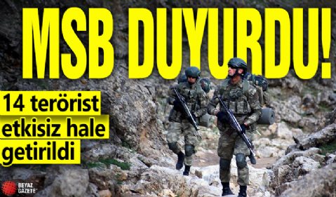 MSB duyurdu! 14 terörist etkisiz hale getirildi