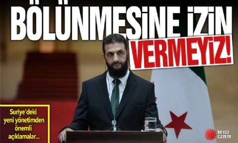 Suriye'deki yeni yönetimin liderinden 'Suriye' çıkışı: Bölünmesine izin vermeyiz