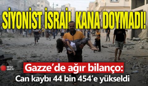 Gazze'deki bilanço açıklandı: can kaybı 44 bin 454’e yükseldi