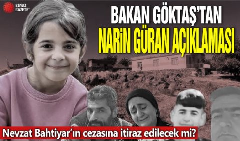 Bakan Göktaş'tan Narin Güran açıklaması: Nevzat'ın cezasına itiraz edeceğiz!