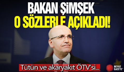 Bakan Şimşek açıkladı: Tütün ve akaryakıt ÖTV’si enflasyonist olmayacak