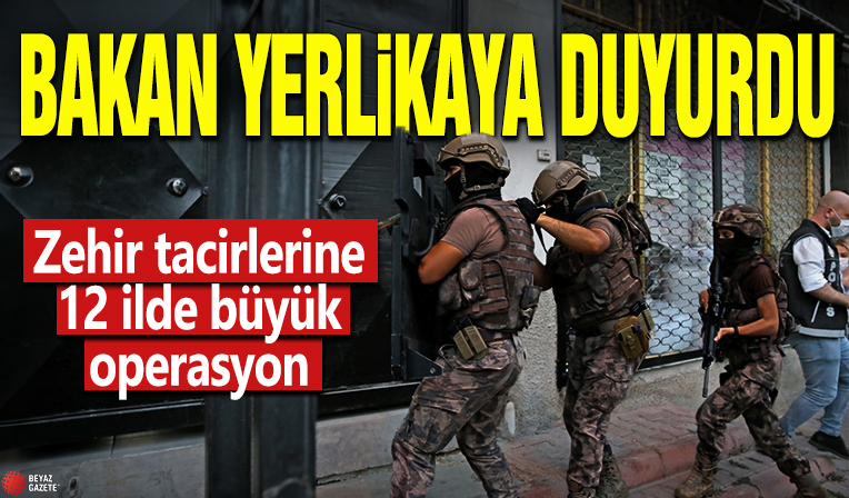 Bakan Yerlikaya duyurdu! Zehir tacirlerine 12 ilde büyük operasyon