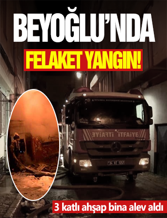 Beyoğlu'nda felaket! 3 katlı ahşap binada yangın