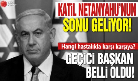 Netanyahu'ya kanser teşhisi konuldu! Geçici başkan belli oldu