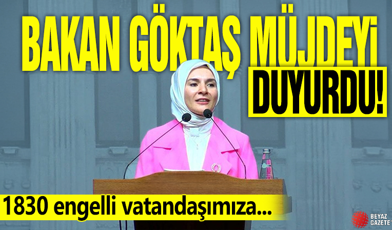 Bakan Göktaş müjdeyi duyurdu! 1830 engelli vatandaşımıza...