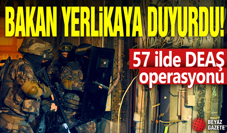 Bakan Yerlikaya duyurdu! 57 ilde DEAŞ operasyonu