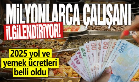 Milyonlarca çalışanı ilgilendiriyor! 2025 yol ve yemek ücretleri belli oldu