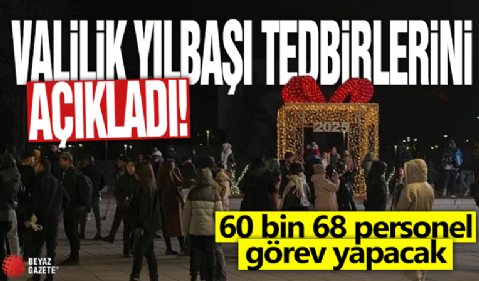 Valiliği yılbaşı tedbirlerini açıkladı! 60 bin 68 personel görev yapacak