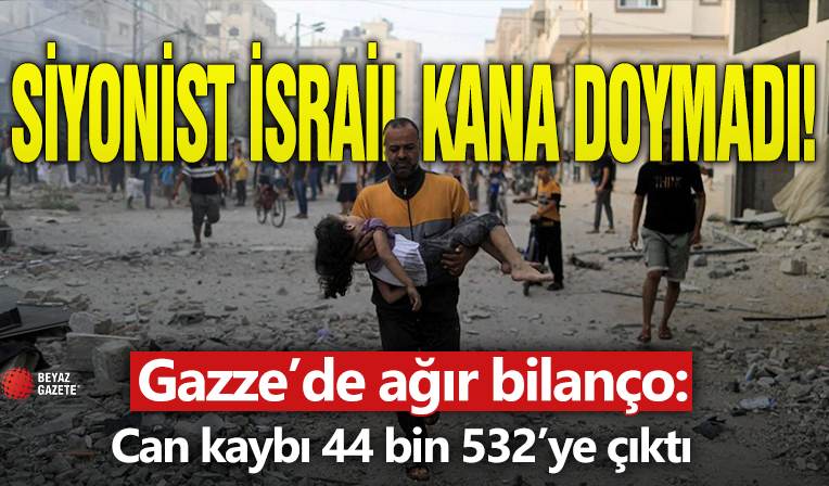 Gazze'de can kaybı 44 bin 532’ye çıktı