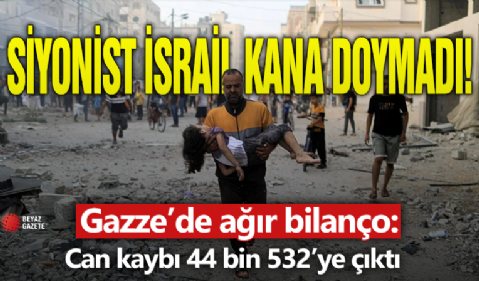 Gazze'de can kaybı 44 bin 532’ye çıktı