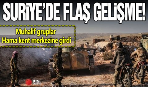 Suriye'de muhalif gruplar Hama kent merkezine girdi