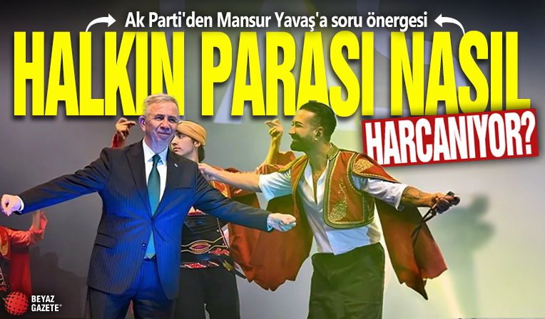 Ak Parti'den Mansur Yavaş'a soru önergesi: Halkın parası nasıl harcanıyor?