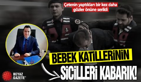 Bebek katillerinin sicili kabarık! Yenidoğan Çetesi'nin yaptıkları bir kez daha gözler önüne serildi