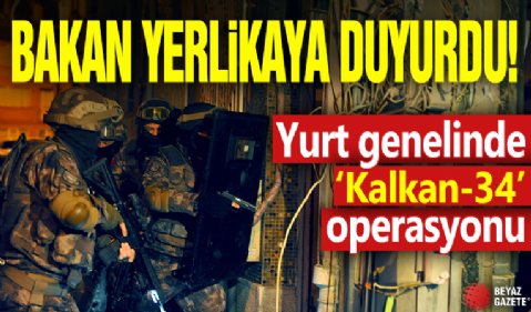 Bakan Yerlikaya duyurdu! Yurt genelinde 'Kalkan-34' operasyonu