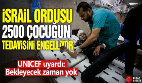 Gazzeli yaralı çocukların tedavisini engelliyorlar! UNICEF uyardı: Bekleyecek zaman yok