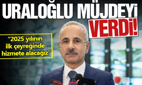 Bakan Uraloğlu müjdeyi verdi