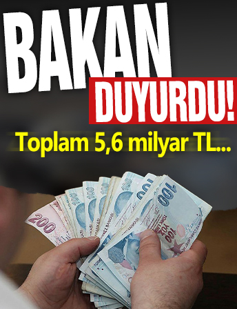 Bakan duyurdu! Toplam 5,6 milyar TL...
